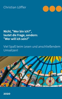 Vorderes Coverbild Nicht, "Wer bin ich?", lautet die Frage, sondern: "Wer will ich sein?"