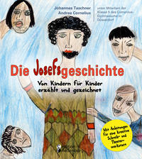 Vorderes Coverbild Die Josefsgeschichte - Von Kindern für Kinder erzählt und gezeichnet. Mit Anleitungen für eine kreative Schreib- und Theaterwerkstatt