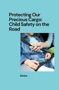 Vorderes Coverbild Protecting Our Precious Cargo: Child Safety on the Road