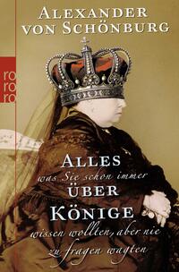 Vorderes Coverbild Alles, was Sie schon immer über Könige wissen wollten, aber nie zu fragen wagten