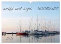 Vorderes Coverbild Schiff und Segel - HIDDENSEE (Wandkalender 2025 DIN A3 quer), CALVENDO Monatskalender