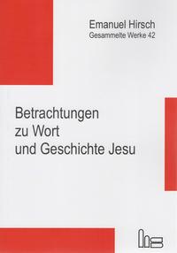 Vorderes Coverbild Emanuel Hirsch - Gesammelte Werke / Betrachtungen zu Wort und Geschichte Jesu