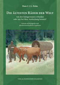Vorderes Coverbild Die ältesten Räder der Welt - von den Indogermanen erfunden oder nur bei ihrer Ausbreitung benutzt?