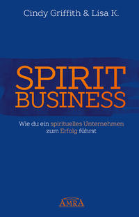 Vorderes Coverbild SPIRIT BUSINESS – DER WEG ZUM SPIRITUELLEN UNTERNEHMEN [mit Social-Media-Tipps!]