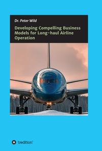 Vorderes Coverbild Developing Compelling Business Models for Long-haul Airline Operation