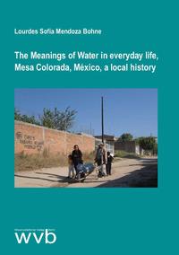Vorderes Coverbild The Meanings of Water in everyday life, Mesa Colorada, México, a local history