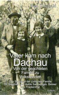 Vorderes Coverbild Vater kam nach Dachau - Von der geachteten Familie zu Volksfeinden - Das Schicksal der jüdischen Familie Dr. Siegfried und Hulda Samuel geb. Besser aus Frankenthal