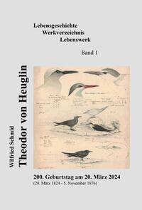 Vorderes Coverbild Theodor von Heuglin - Lebensgeschichte, Werkverzeichnis, Lebenswerk