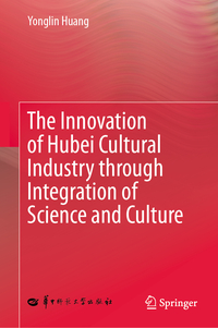 Vorderes Coverbild The Innovation of Hubei Cultural Industry through Integration of Science and Culture
