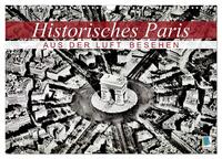 Vorderes Coverbild Historisches Paris: aus der Luft besehen (Wandkalender 2025 DIN A3 quer), CALVENDO Monatskalender