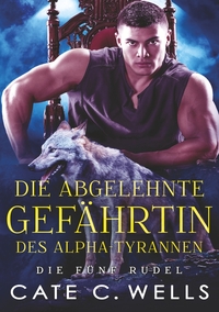 Vorderes Coverbild Die Abgelehnte Gefährtin des Alpha-Tyrannen