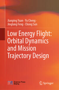 Vorderes Coverbild Low Energy Flight: Orbital Dynamics and Mission Trajectory Design