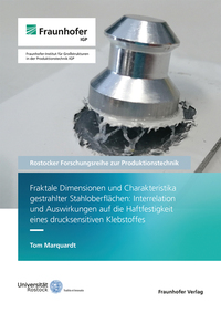 Vorderes Coverbild Fraktale Dimensionen und Charakteristika gestrahlter Stahloberflächen: Interrelation und Auswirkungen auf die Haftfestigkeit eines drucksensitiven Klebstoffes