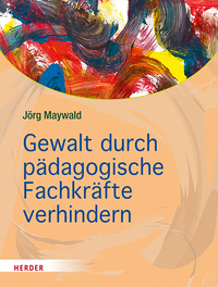 Vorderes Coverbild Gewalt durch pädagogische Fachkräfte verhindern
