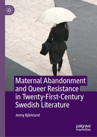 Vorderes Coverbild Maternal Abandonment and Queer Resistance in Twenty-First-Century Swedish Literature