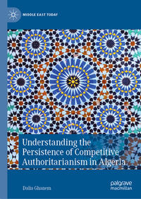 Vorderes Coverbild Understanding the Persistence of Competitive Authoritarianism in Algeria