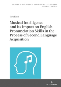 Vorderes Coverbild Musical Intelligence and Its Impact on English Pronunciation Skills in the Process of Second Language Acquisition