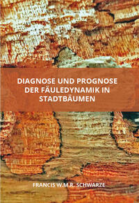 Vorderes Coverbild Diagnose und Prognose der Fäuledynamik in Stadtbäumen