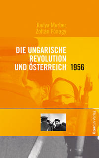 Vorderes Coverbild Die ungarische Revolution und Österreich 1956