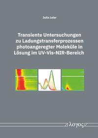 Vorderes Coverbild Transiente Untersuchungen zu Ladungstransferprozessen photoangeregter Moleküle in Lösung im UV-Vis-NIR-Bereich