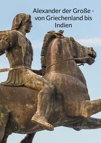 Vorderes Coverbild Alexander der Große - von Griechenland bis Indien
