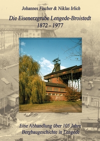 Vorderes Coverbild Die Eisenerzgrube Lengede-Broistedt 1872-1977