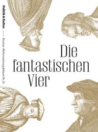 Vorderes Coverbild Die Fantastischen Vier: Calvin, Melanchthon, Müntzer, Zwingli