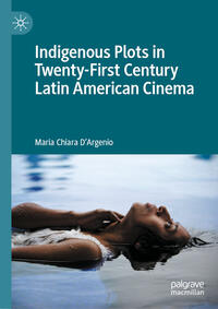 Vorderes Coverbild Indigenous Plots in Twenty-First Century Latin American Cinema