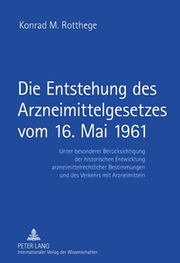 Vorderes Coverbild Die Entstehung des Arzneimittelgesetzes vom 16. Mai 1961