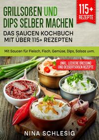 Vorderes Coverbild Grillsoßen und Dips selber machen – Das Saucen Kochbuch mit über 115+ Rezepten