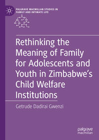 Vorderes Coverbild Rethinking the Meaning of Family for Adolescents and Youth in Zimbabwe’s Child Welfare Institutions