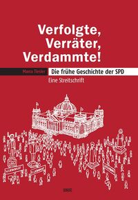 Vorderes Coverbild Verfolgte, Verräter, Verdammte! Die frühe Geschichte der SPD