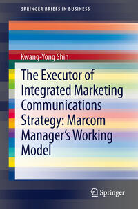 Vorderes Coverbild The Executor of Integrated Marketing Communications Strategy: Marcom Manager’s Working Model