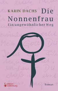 Vorderes Coverbild Die Nonnenfrau. Ein ungewöhnlicher Weg (Eine Nonne verliebt sich und tritt aus dem Kloster aus - Berührende Autobiographie)