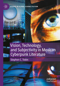 Vorderes Coverbild Vision, Technology, and Subjectivity in Mexican Cyberpunk Literature