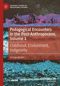 Vorderes Coverbild Pedagogical Encounters in the Post-Anthropocene, Volume 1