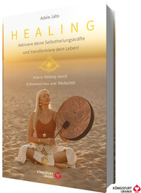 Vorderes Coverbild Healing - Aktiviere deine Selbstheilungskräfte und transformiere dein Leben! Innere Heilung durch Schamanismus und Medialität