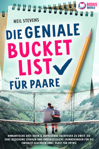 Vorderes Coverbild Die geniale Bucket List für Paare: Romantische Date Ideen & aufregende Abenteuer zu zweit, die Eure Beziehung stärken und unvergessliche Erinnerungen für die Ewigkeit schenken (Inkl. Platz für Fotos)