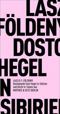 Vorderes Coverbild Dostojewski liest Hegel in Sibirien und bricht in Tränen aus