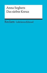 Vorderes Coverbild Lektüreschlüssel zu Anna Seghers: Das siebte Kreuz