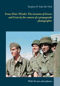 Vorderes Coverbild Franz-Peter Weixler The invasion of Greece and Crete by the camera of a propaganda photographer