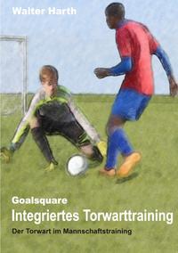 Vorderes Coverbild Goalsquare - Integriertes Torwarttraining