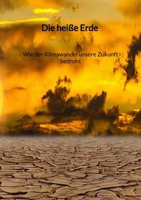 Vorderes Coverbild Die heiße Erde - Wie der Klimawandel unsere Zukunft bedroht