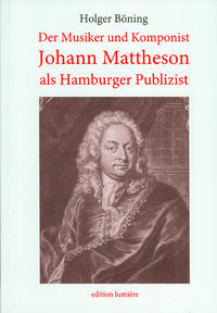 Vorderes Coverbild Der Musiker und Komponist Johann Mattheson als Hamburger Publizist.