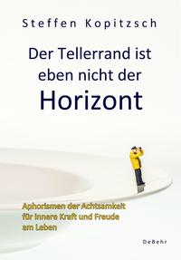 Vorderes Coverbild Der Tellerrand ist eben nicht der Horizont - Aphorismen der Achtsamkeit für innere Kraft und Freude am Leben