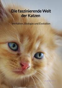 Vorderes Coverbild Die faszinierende Welt der Katzen - Verhalten, Biologie und Evolution