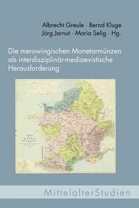 Vorderes Coverbild Die merowingischen Monetarmünzen als interdisziplinär-mediaevistische Herausforderung