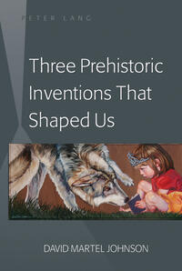 Vorderes Coverbild Three Prehistoric Inventions That Shaped Us