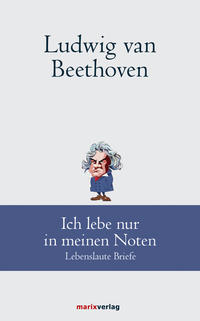 Vorderes Coverbild Ludwig van Beethoven: Ich lebe nur in meinen Noten