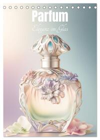 Vorderes Coverbild Parfum Eleganz im Glas (Tischkalender 2025 DIN A5 hoch), CALVENDO Monatskalender